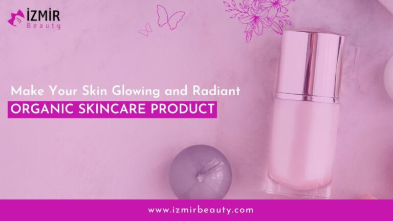 Make Your Skin Glowing and Radiant | Organic Skincare Products