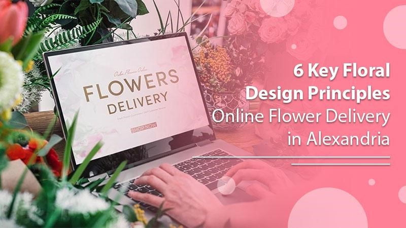 6 Key Principles For Online Flower Delivery In Alexandria