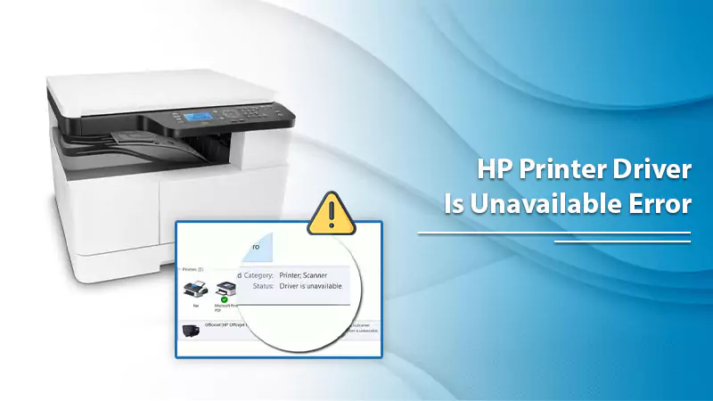 Quick Fixes for HP Printer Driver Is Unavailable Error
