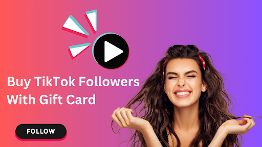 Top 7 Website To Buy TikTok Followers With Gift Card ( Active & Engaged)